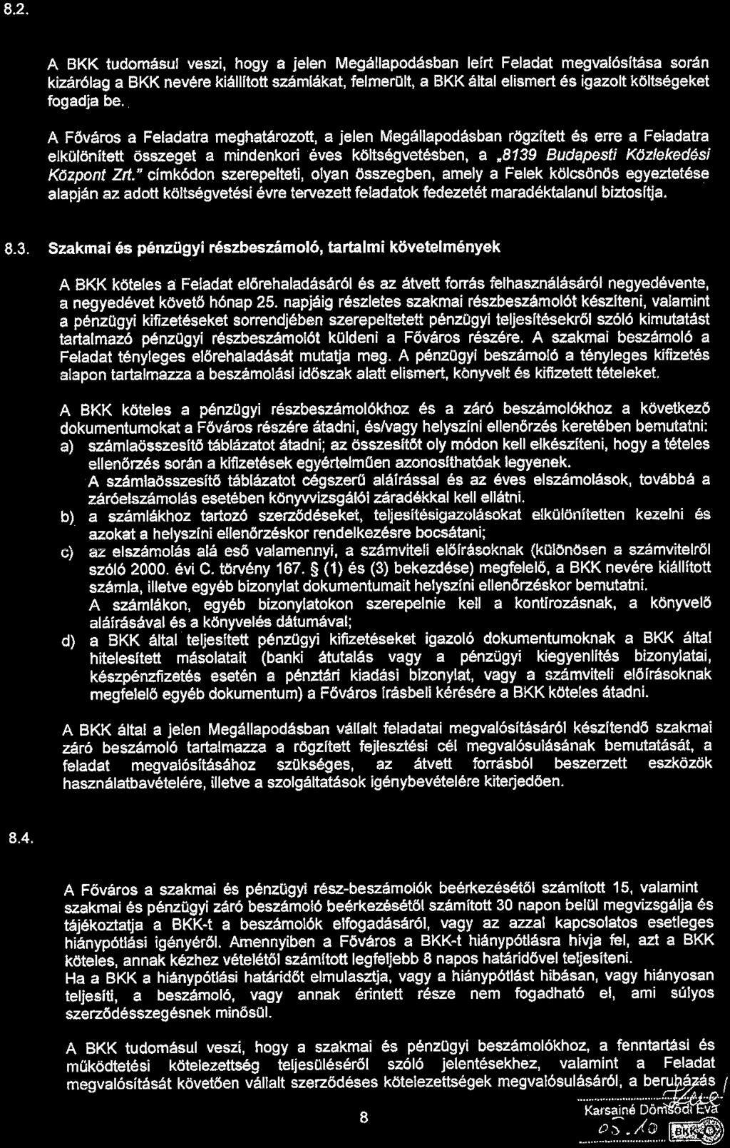 8.2. A számla kiállítása A BKK tudomásul veszi, hogy a jelen Megállapodásban lefrt Feladat megvalósítása során kizárólag a BKK nevére kiállított számlákat, felmerült, a BKK által elismert és igazolt