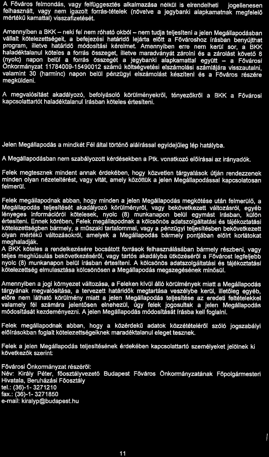 A Főváros felmondás, vagy felfüggesztés alkalmazása nélkül is elrendelheti a jogellenesen felhasznált, v~gy nem igazolt forrá~tételek (növelve a jegybanki alapkamatnak megfelelő mértékű kamattal)