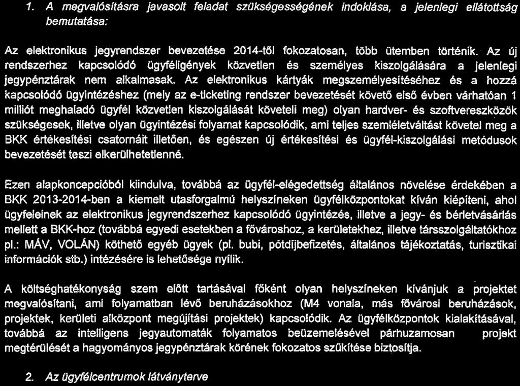 Az új rendszerhez kapcsolódó ügyféligények közvetlen és személyes kiszolgálására a jelenlegi jegypénztárak nem alkalmasak. Az.