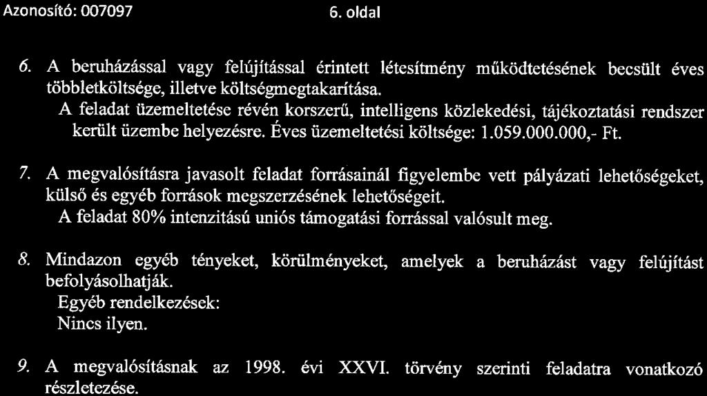 Azonosító: 007097 6. oldal 6. A beruházással vagy felújítással érintett létesítmény működtetésének becsült éves többletköltsége, illetve költségmegtakarítása.