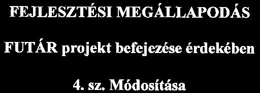 FEJLESZTÉSI MEGÁLLAPODÁS FUTÁR projekt befejezése érdekében 4. sz. Módosítása (a továbbiakban: 4. sz. Módosítás), amely létrejött egyrészről Budapest Főváros Önkormányzata (székhely: 1052 Budapest, Városház utca 9-11.