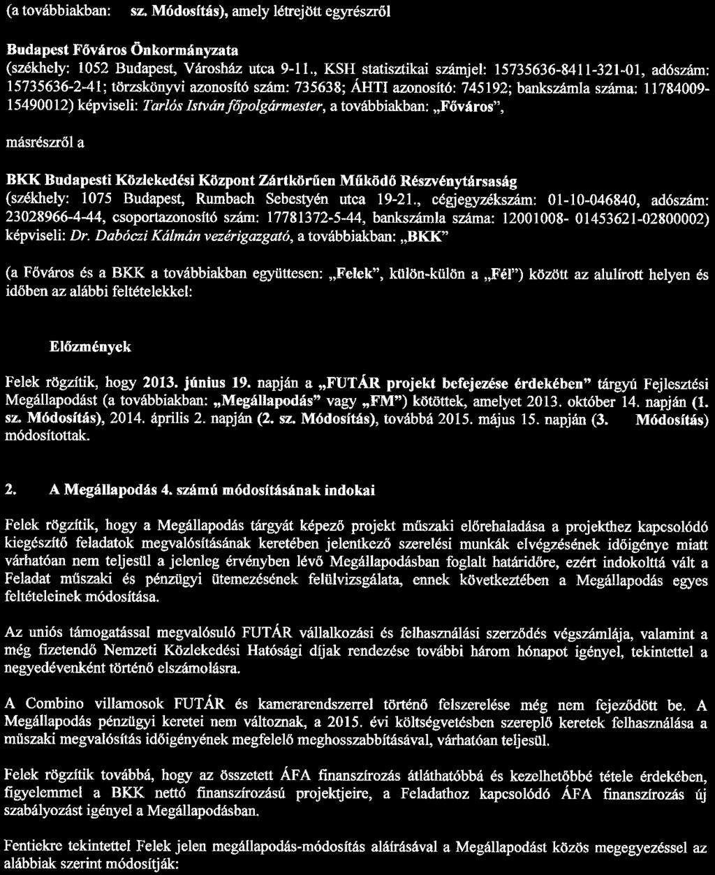 Jstvánf6polgármester, a továbbiakban: Főváros", másrészről a BKK Budapesti Közlekedési Központ Zártkörűen Működő Részvénytársaság (székhely: 1075 Budapest, Rumbach Sebestyén utca 19-21.
