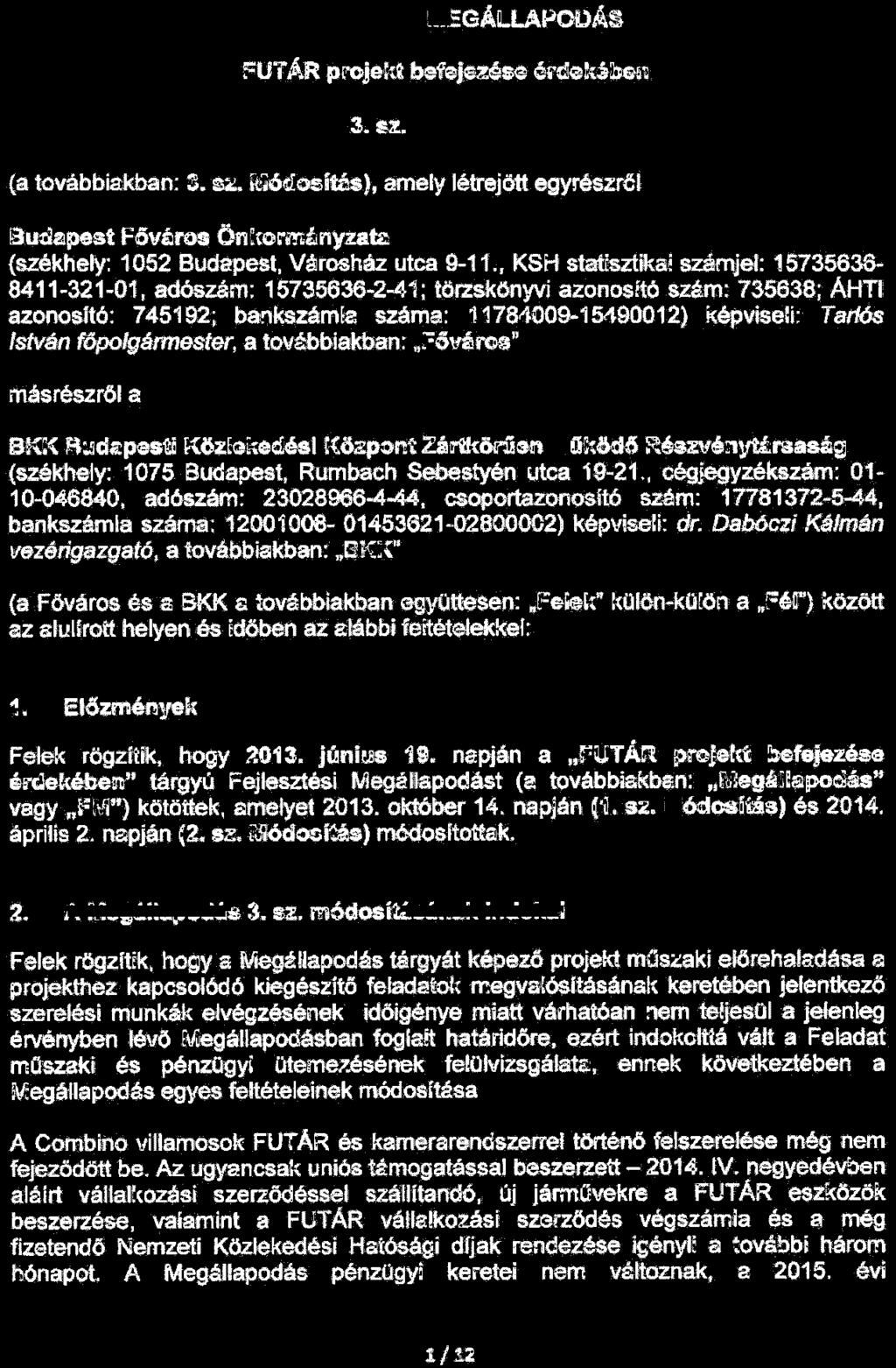 fejles2tési MEGÁLI.APODÁS FUTÁR projeka b~~sg éfdekébe6~.3. u. Médosftás~ (a továbbiakban: Z. Q4 Módoeítés), amely létrejött egyrészről Bu:lt.