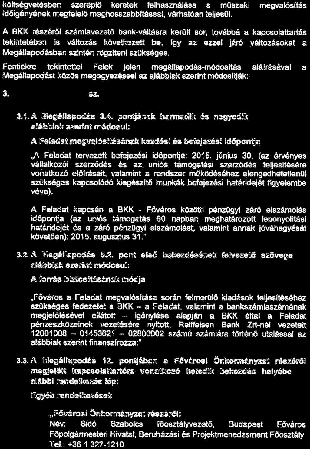 költségvetésben szerepiő keretek felhasználása a moszaki megvalósítás időigényének megfelelő meghosszabbításssl, várhatóan teljesül.