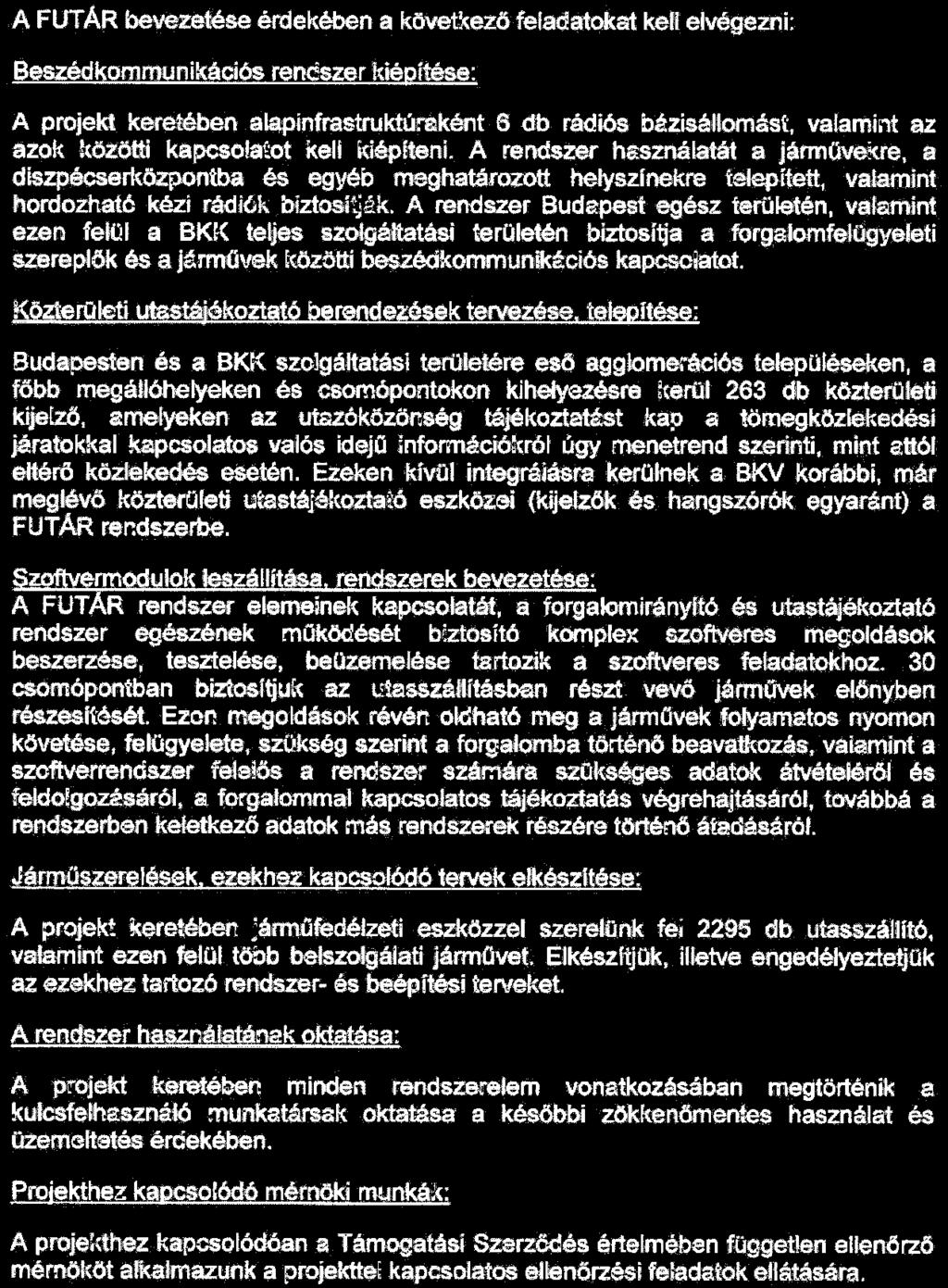 A FUTAR bevezetése érdekében a következő felad$tqkat kell' elvégezni: Beszédkommunikáoiós rendszer kiépítése: A projekt keretében alapinfrastruktúraként 6 db rádiós bázisállomás~.