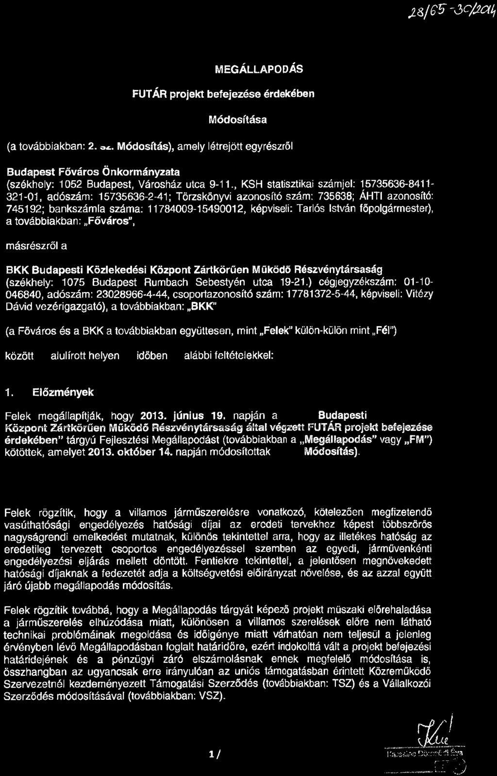 FEJLESZTÉSI MEGÁLLAPODÁS FUTÁR projekt befejezése érdekében 2. sz. Módosítása (a továbbiakban: 2. sz. Módosítás), amely létrejött egyrészről Budapest Főváros Önkormányzata (székhely: 1052 Budapest, Városház utca 9-11.