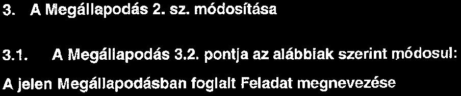 Felek kijelentik, hogy a Feladat megvalósítása érdekében szükségessé vált a Feladat műszaki és pénzügyi ütemezésének felülvizsgálata, ennek következtében a Megállapodás egyes feltételeinek