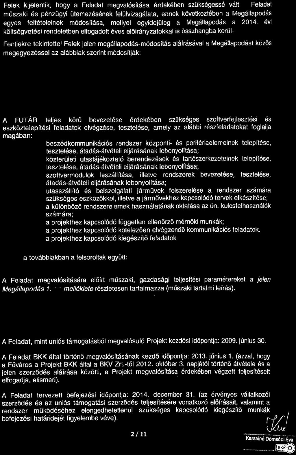 aláírásával a Megállapodást közös megegyezéssel az alábbiak szerint módosítják: 3. A Megállapodás 2.