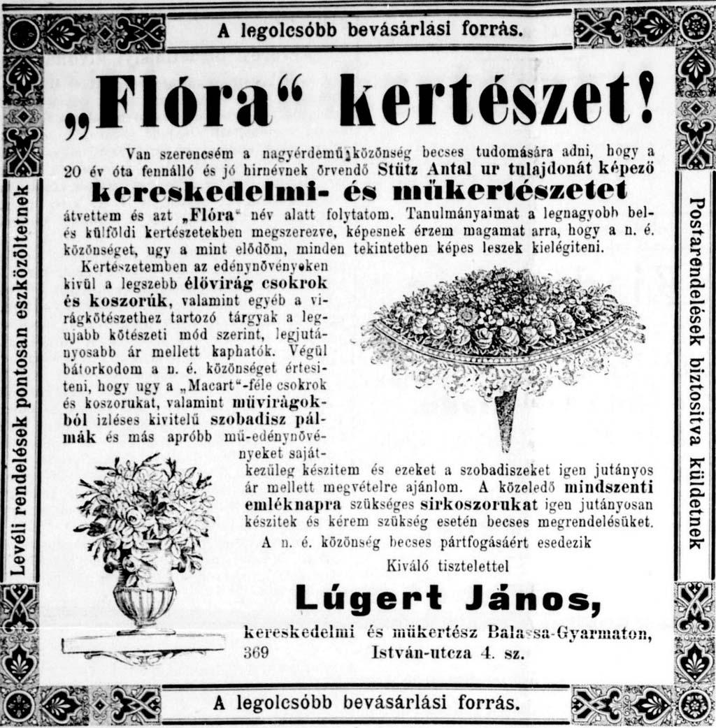 A Flóra kertészet hirdetése A másik, viszonylag rövid életû vállalkozás, a Flóra kertészet létrejötte, Lugert Leó nevéhez fûzõdik.