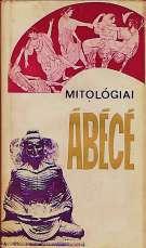 Mitológiai ábécé 2. kiadás Írta: Bodrogi Tibor Dobossy László Dömötör Tekla Ecsedy Csaba Horváth Tibor Katona Imre Kecskés Lászlóné Ifj.