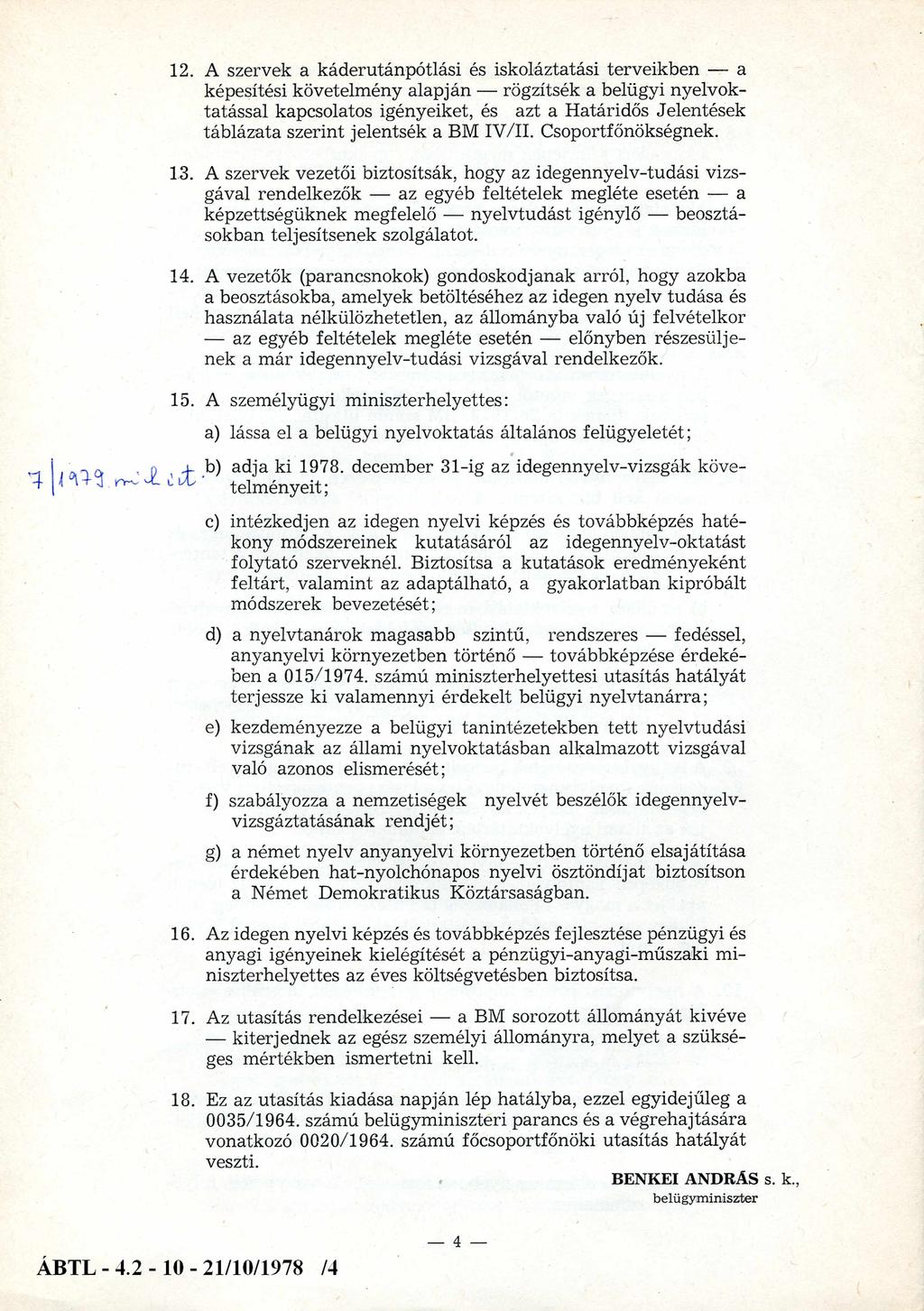 12. A szervek a káderutánpótlási és iskoláztatási terveikben a képesítési követelmény alapján rögzítsék a belügyi nyelvoktatással kapcsolatos igényeiket, és azt a Határidős Jelentések táblázata