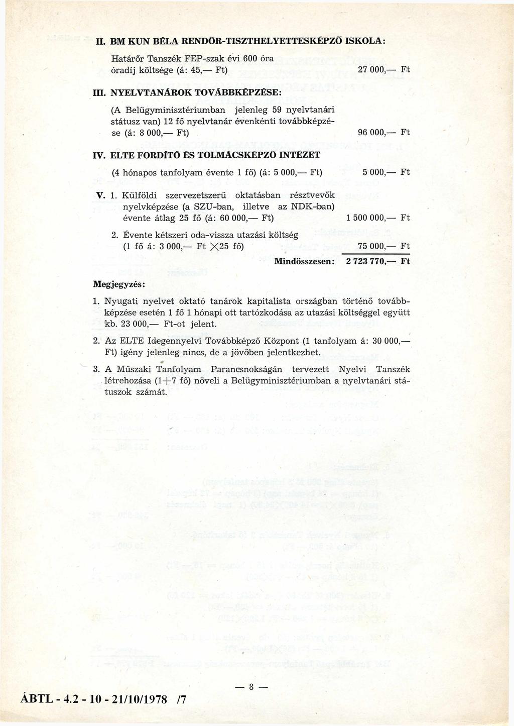 II. BM KUN BÉLA RENDŐR-TISZTHELYETTESKÉPZŐ ISKOLA: H atárőr Tanszék FEP-szak évi 600 óra óradíj költsége (á: 45, Ft) III.