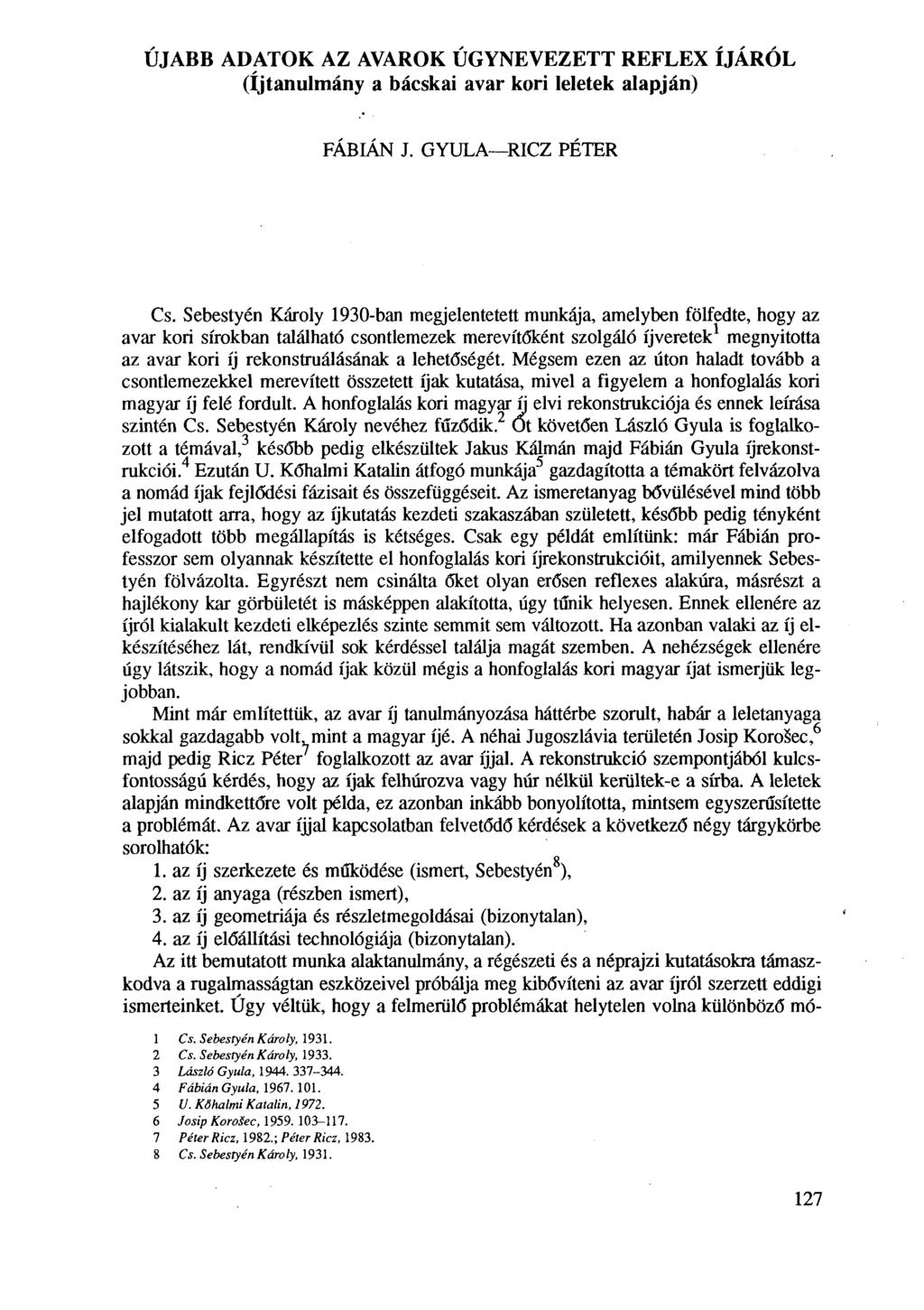 ÚJABB ADATOK AZ AVAROK ÚGYNEVEZETT REFLEX ÍJÁRÓL (íjtanulmány a bácskai avar kori leletek alapján) FÁBIÁN J. GYULA RICZ PÉTER Cs.
