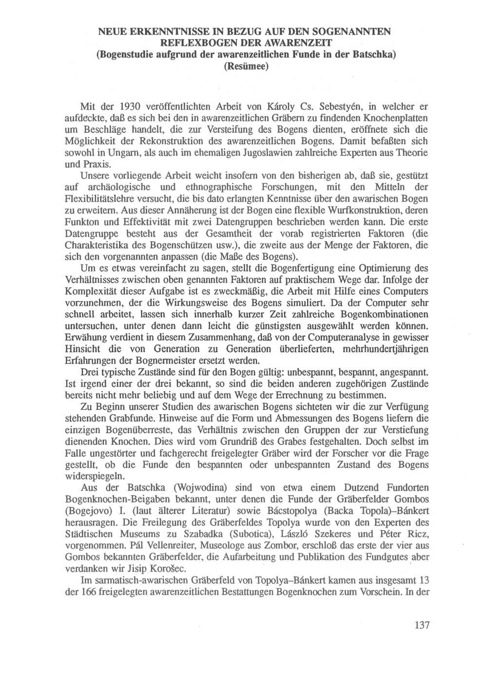 NEUE ERKENNTNISSE IN BEZUG AUF DEN SOGENANNTEN REFLEXBOGEN DER AWARENZEIT (Bogenstudie aufgrund der awarenzeitlichen Funde in der Batschka) (Resümee) Mit der 1930 veröffentlichten Arbeit von Károly