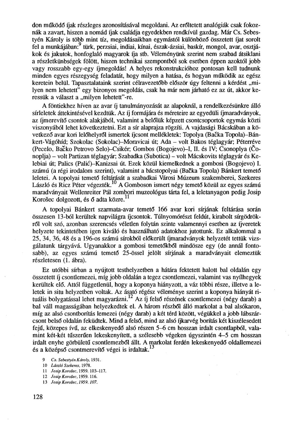 don működő íjak részleges azonosításával megoldani. Az erőltetett analógiák csak fokoznák a zavart, hiszen a nomád íjak családja egyedekben rendkívül gazdag. Már Cs.