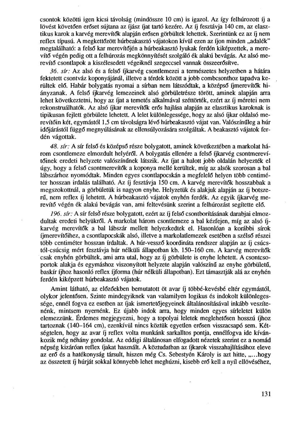 csontok közötti igen kicsi távolság (mindössze 10 cm) is igazol. Az így felhúrozott íj a lövést követően erősét sújtana az íjász íjat tartó kezére.