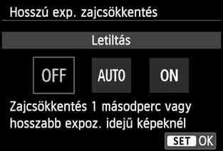 3 Zajcsökkentési beállításokn 2 Adja meg a kívánt beállítást. Válassza ki a kívánt beállítást, majd nyomja meg a <0> gombot. A beállító képernyő bezárul, és újra a menü lesz látható.