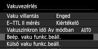 Egyszerű vezeték nélküli vakus fényképezés 4 5 6 7 8 Válassza a [Beép. vaku funkc.beáll.] elemet. Válassza ki a [Beép. vaku funkc.beáll.] lehetőséget, majd nyomja meg a <0> gombot.