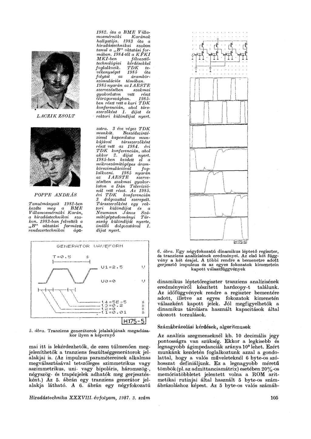 LACZIK POPPE s ZSOLT ANDRÁS Tanulmányait 1982-ben kezdte meg a BME Villamosmérnöki Karán, a híradástechnikai szakon. 1983-ban felvették a B" oktatási formára, rendszertechnikai ága- 1982.