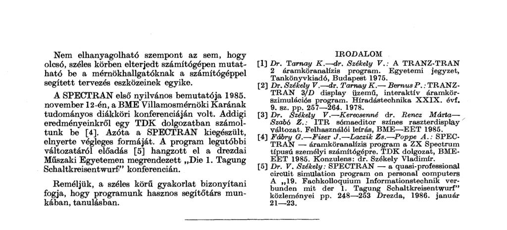 Nem elhanyagolható szempont az sem, hogy olcsó, széles körben elterjedt számítógépen mutatható be a mérnökhallgatóknak a számítógéppel segített tervezés eszközeinek egyike.