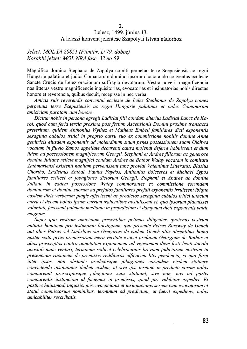 Lelesz, 1499. június 13. A leleszi konvent jelentése Szapolyai István nádorhoz Jelzet: MOL Dl 20851 (Filmtár, D 79. doboz) Korábbi jelzet: MOL NRAfasc.