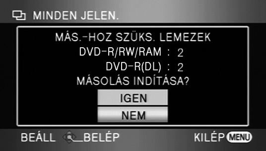 Legfeljebb 99 dátum választható egymás után. A lejátszási dátum kiválasztásához mozgassa a kurzor gombot fel vagy le.