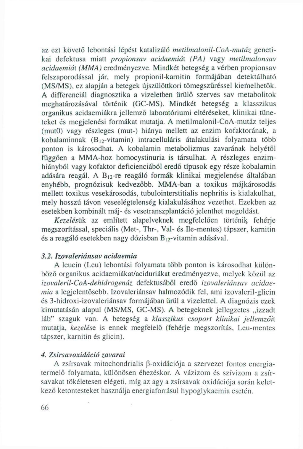 az ezt követő lebntási lépést katalizáló metilmalnil-ca-mutáz genetikai defektusa miatt prpinsav acidaemiái (PA) vagy metilmalnsav acidaemiái (MMA) eredményezve.