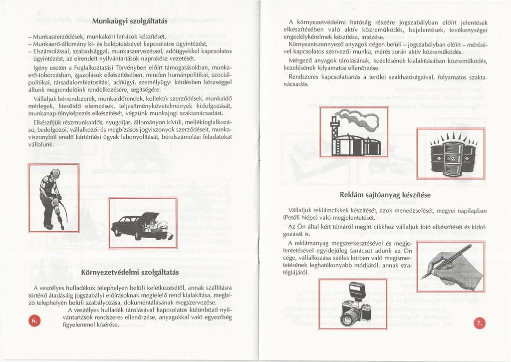 Munkaügyi szolgáltatás - Munkaszerződések, munkaköri leírások készítését, - Munkaerő-állomány ki- és beléptetésével kapcsolatos ügyintézést, - Elszámolással, szabadsággal, munkaszervezéssel,
