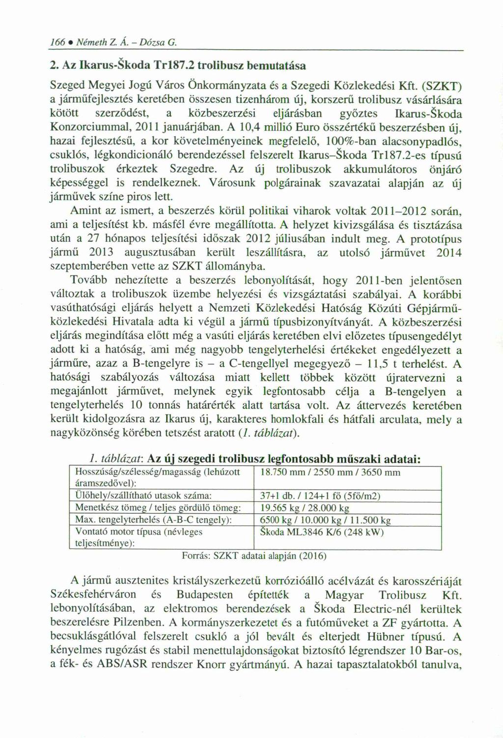 166 Németh Z. Á. - Dózsa G. 2. Az Ikarus-Skoda Trl87.2 trolibusz bemutatása Szeged Megyei Jogú Város Önkormányzata és a Szegedi Közlekedési Kft.