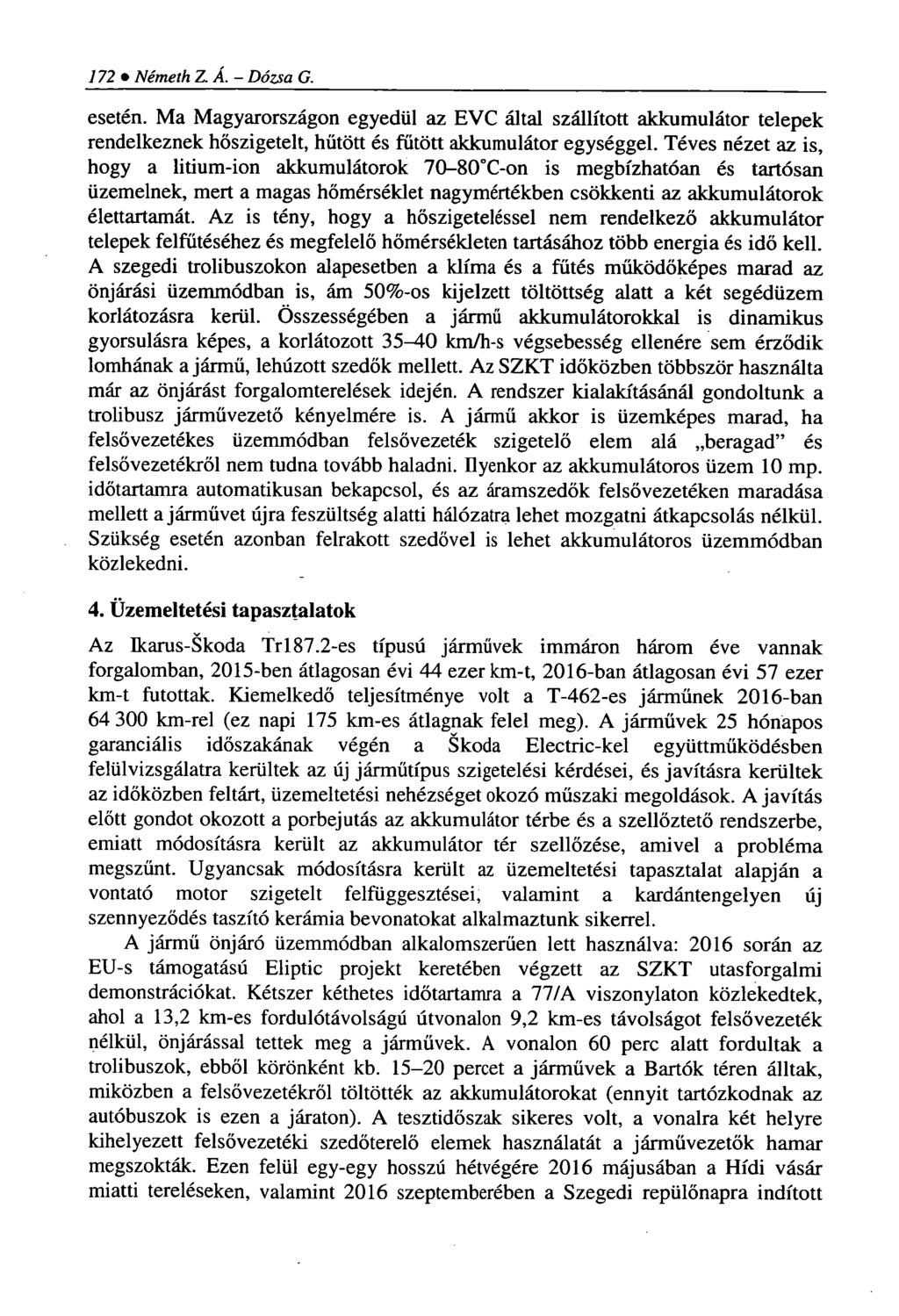 172 Németh Z. Á. - Dózsa G. esetén. Ma Magyarországon egyedül az EVC által szállított akkumulátor telepek rendelkeznek hőszigetelt, hűtött és fűtött akkumulátor egységgel.