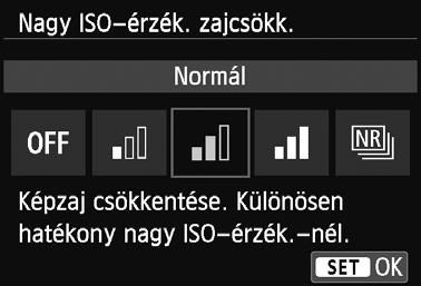 Alacsony ISO-érzékenységek esetén a kép sötétebb részein (az árnyékos területeken) észlelhet zaj tovább csökken. Módosítsa a beállítást a zajszintnek megfelel en. Válassza ki a [Nagy ISO-érzék.