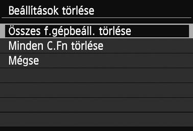 A [54] lapon válassza ki a [Beállítások törlése] parancsot, majd nyomja meg a <Q/0> gombot. Válassza az [Összes f.gépbeáll. 2 törlése] lehet séget. Válassza ki az [Összes f.gépbeáll. törlése] parancsot, majd nyomja meg a <Q/0> gombot. 3 Válassza ki az [OK] gombot.