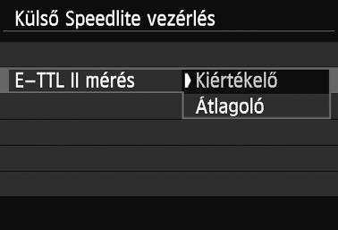 3 Speedlite-funkciók beállításan A Speedlite-funkciók megadhatók a menüb l. Csak fényképez géphez csatlakoztatott kompatibilis, EX sorozatú Speedlite vakuk esetén érvényes.