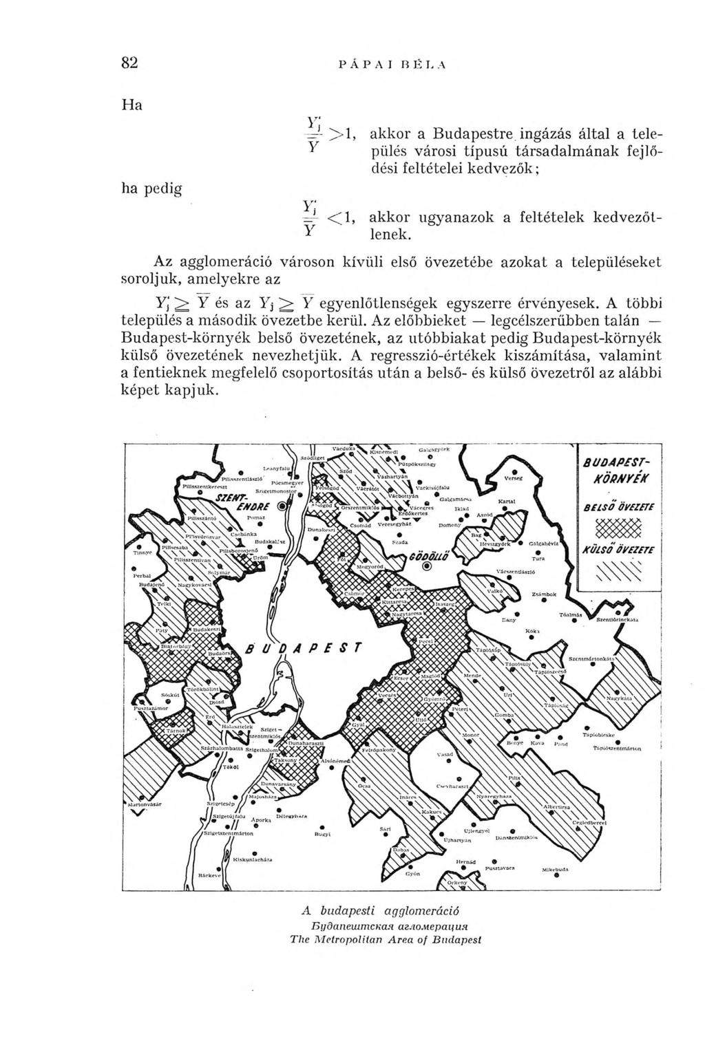 8 2 PÁPAI BÉI. A H a ha pedig akkor a B udapestre ingázás által a település városi típ u sú társad alm án ak fejlődési feltételei kedvezők ; akkor ugyanazok a feltételek kedvezőtlenek.