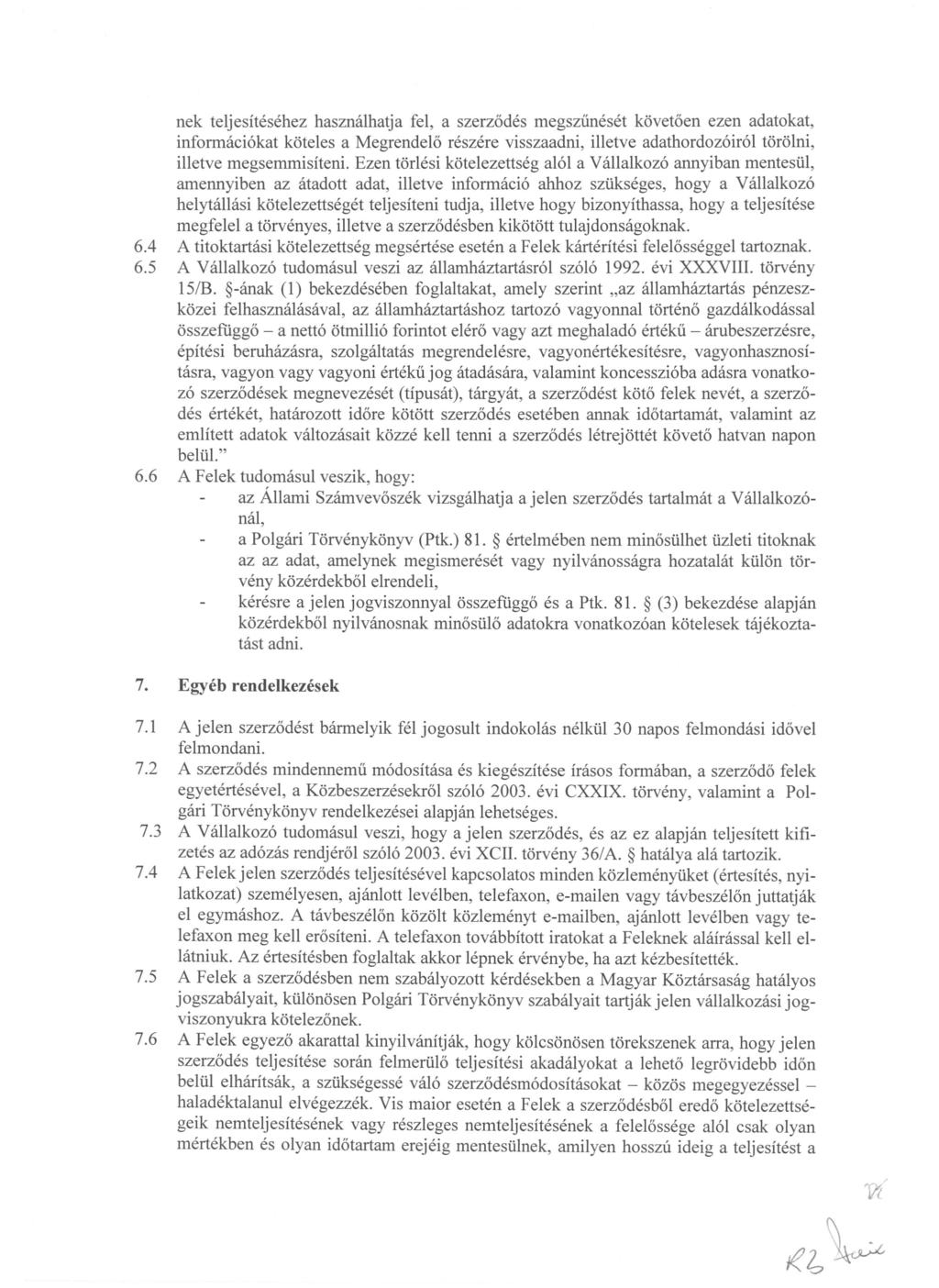nek teljesitesehez haszmilhatja fel, a szerz6des megsziineset kovet6en ezen adatokat, informaci6kat koteles a Megrendel6 reszere visszaadni, illetve adathordoz6ir61 torolni, illetve megsemmisiteni.
