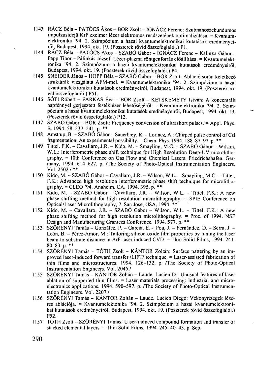 1 143 RÁCZ Béla - PATÓCS Ákos - BOR Zsolt - IGNÁCZ Ferenc: Szubnanoszekundumos impulzusidejű KrF excimer lézer elektromos rendszerének optimalizálása. = Kvantumelektronika '94. 2.
