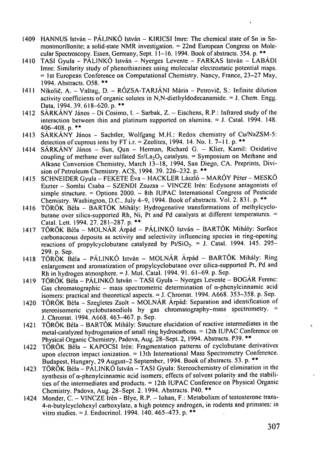 1409 HANNUS István - PÁLINKÓ István - KIRICSI Imre: The chemical state of Sn in Snmontmorillonite; a solid-state NMR investigation. = 22nd European Congress on Molecular Spectroscopy.