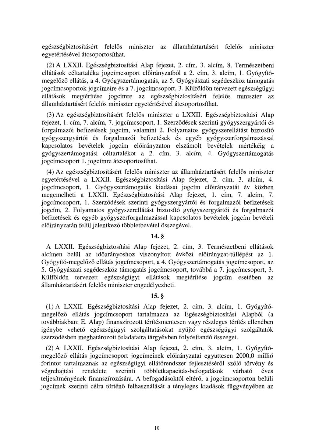 egészségbiztosításért felelős miniszter az államháztartásért felel ős miniszter egyetértésével átcsoportosíthat. (2) A LXXII. Egészségbiztosítási Alap fejezet, 2. cím, 3. alcím, 8.
