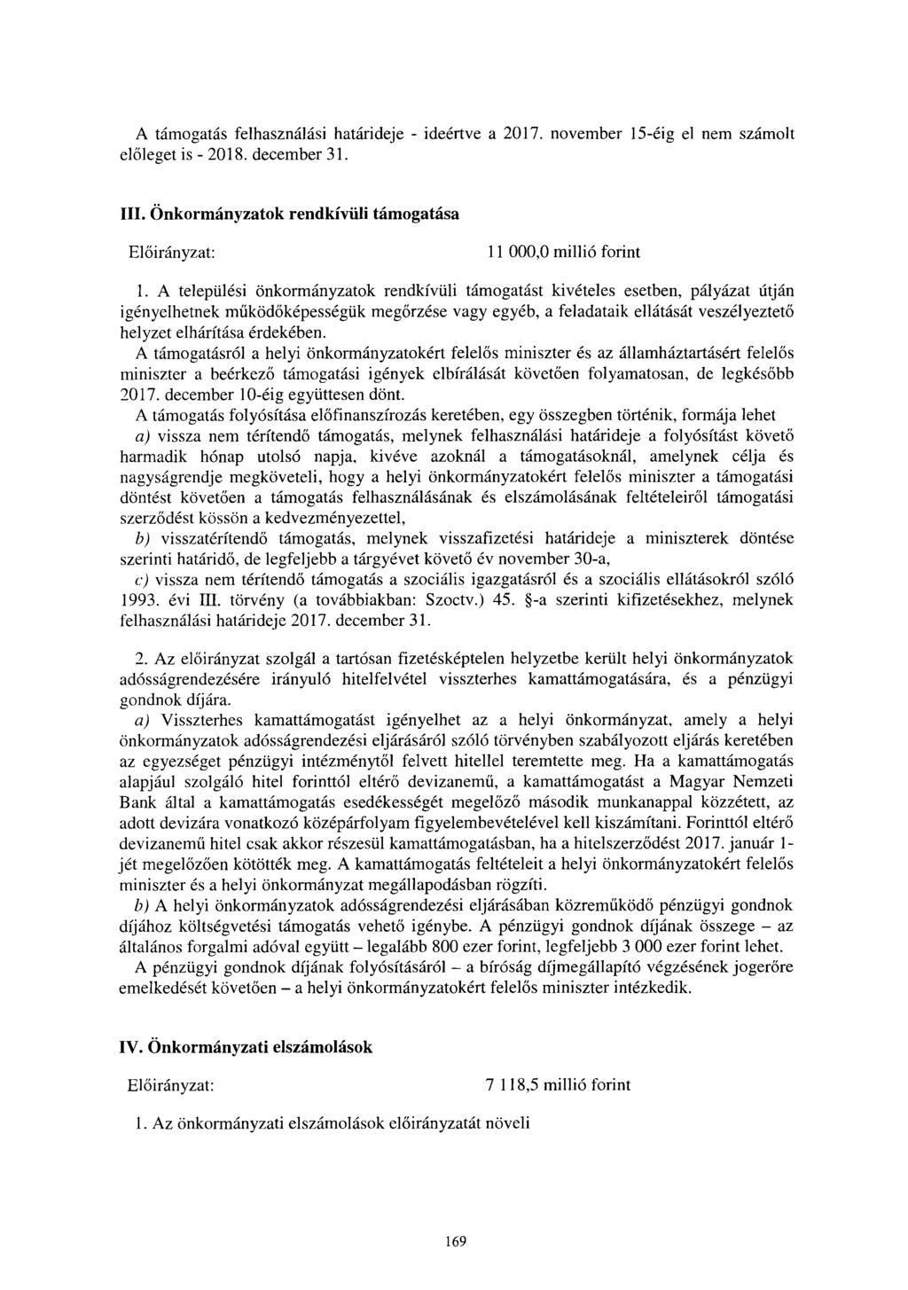 A támogatás felhasználási határideje - ideértve a 207. november 5-éig el nem ol t el őleget is - 208. december 3. III. Önkormányzatok rendkívüli támogatás a El őirányzat : 000,0 millió forin t.