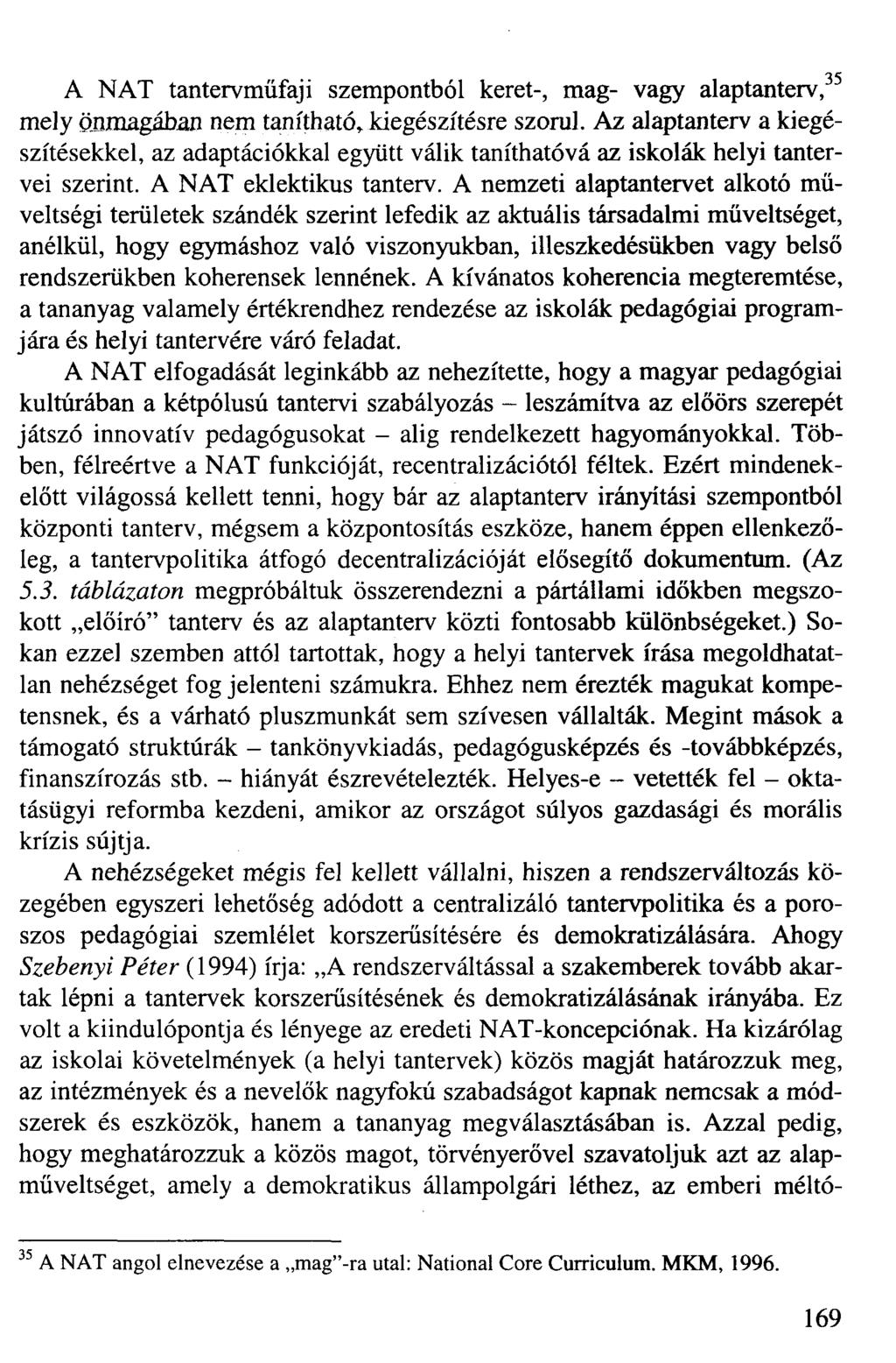 A NAT tantervműfaji szempontból keret-, mag- vagy alaptanterv, 35 mely önmagában nem tanítható* kiegészítésre szorul.