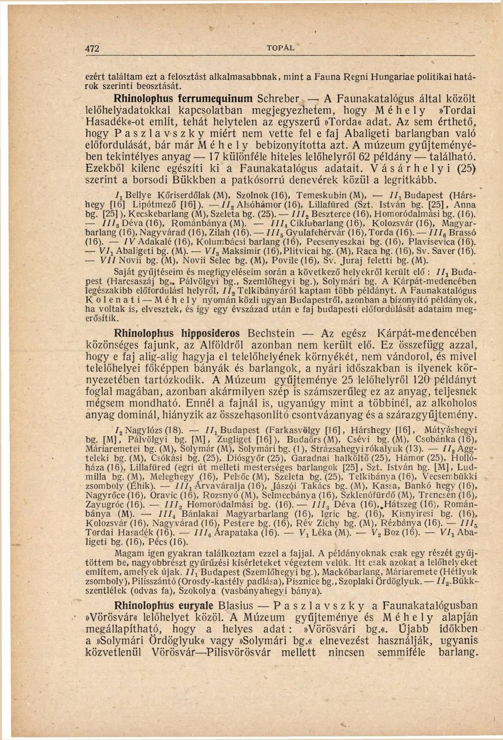 ezért találtam ezt a felosztást alkalmasabbnak, mint a Fauna Regni Hungariae politikai hatá rok szerinti beosztását.