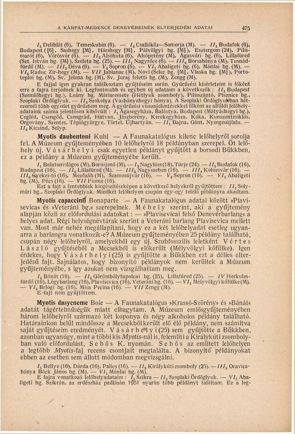 7 Deliblát (), Temeskubin (). 7 Csallóköz Somorja (M). 77 Budafok (), Budapest ( [ ], Sashegy [ M ], Hárshegy [ M ], Pálvölgyi bg. [M] ), Esztergom (), Pilis marót (), Vörösvár ().