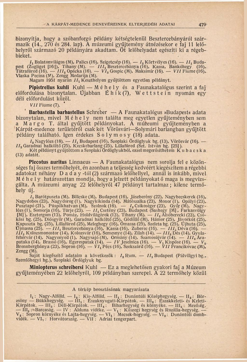 bizonyítja, hogy a szóbanforgó példány kétségtelenül Besztercebányáról szár mazik (1., 70 és 8. lap). A múzeumi gyűjtemény átnézésekor e faj 11 lelő helyről származó 0 példányára akadtam.