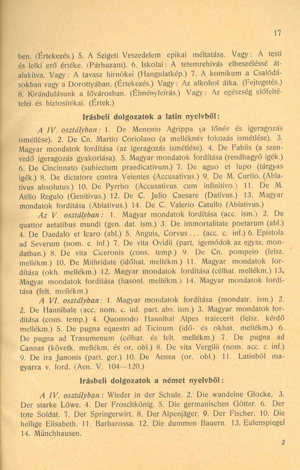 17 ben. (Értekezés.) 5. A Szigeti Veszedelem epikai méltatása. Vagy: A testi és lelki erő értéke. (Párhuzam). 6. Iskolai: A tetemrehívás elbeszéléssé átalakítva. Vagy: A tavasz hírnökei (Hangulatkép.