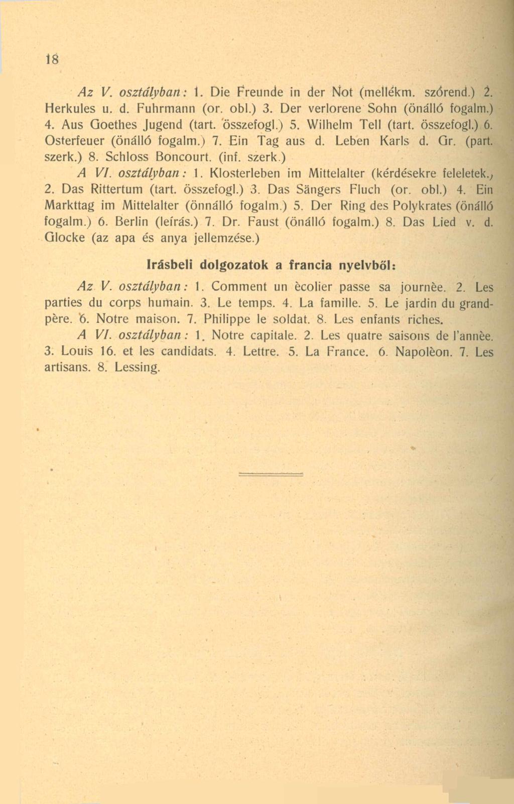 18 Az V. osztályban: 1. Die Freunde in dér Nőt (mellékm. szórend.) 2. Herkules u. d. Fuhrmann (or. obi.) 3. Dér verlorene Sohn (önálló fogaim.) 4. Aus Goethes Jugend (tart. összefogl.) 5.