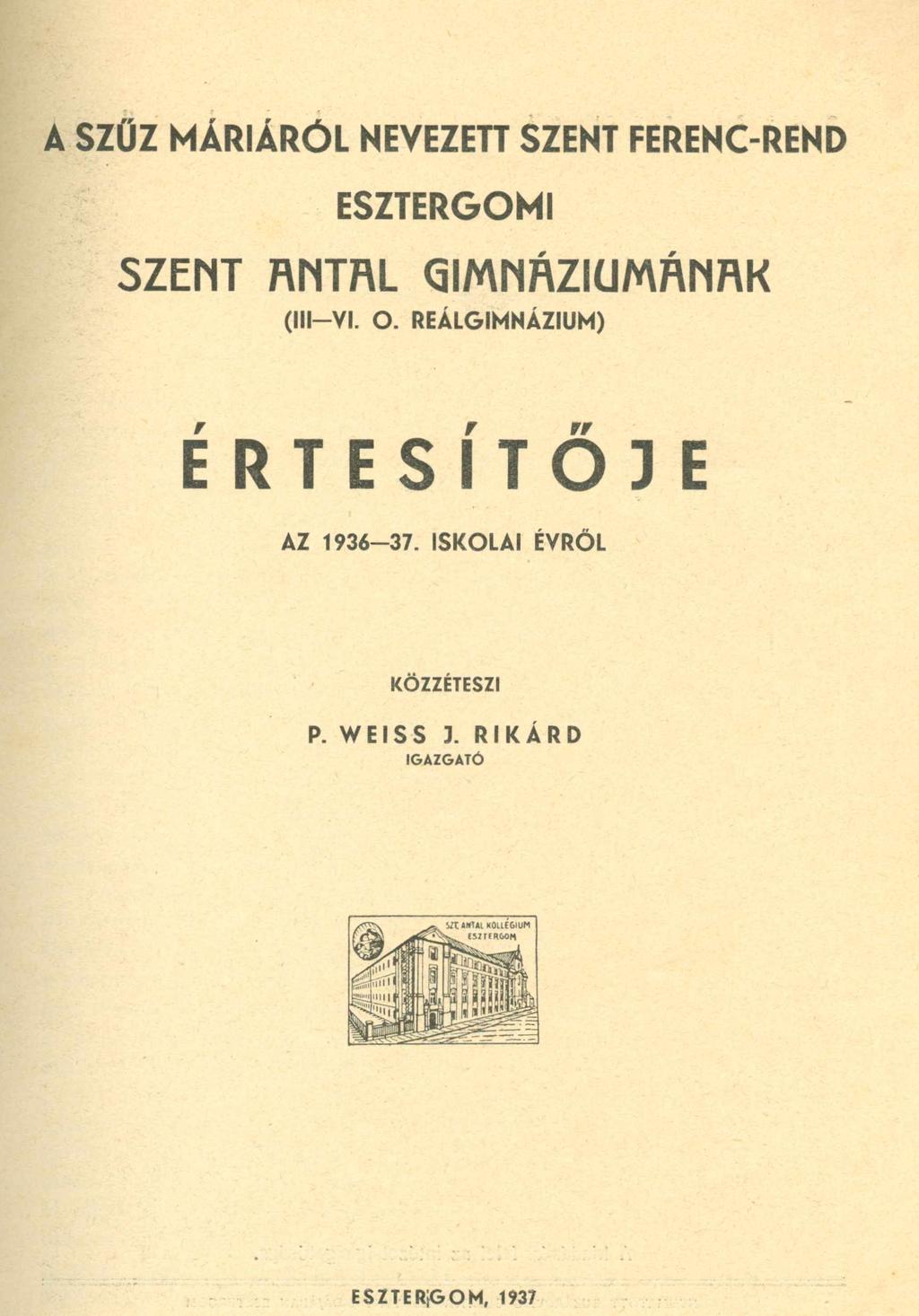 A SZŰZ M Á R IÁ R Ó L NEVEZETT SZENT FERENC-REND E SZTERG O M I SZEMT RNTRL GIMNRZIUMRMRK (III VI. O. R EÁLG IM NÁZIUM ) ÉRTESÍTŐJE AZ 1 9 3 6-3 7.