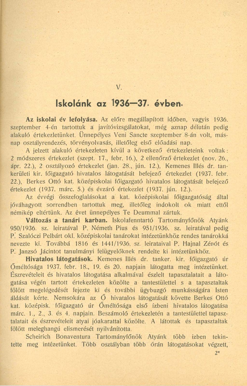 V. Iskolánk az 1936 37. évben. Az iskolai év lefolyása. Az előre megállapított időben, vagyis 1936. szeptember 4-én tartottuk a javítóvizsgálatokat, még aznap délután pedig alakuló értekezletünket.