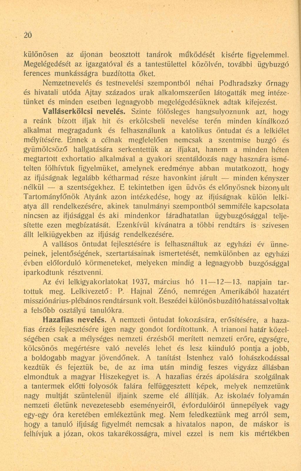 20 különösen az újonan beosztott tanárok működését kisérte figyelemmel. Megelégedését az igazgatóval és a tantestülettel közölvén, további ügybuzgó ferences munkásságra buzdította őket.