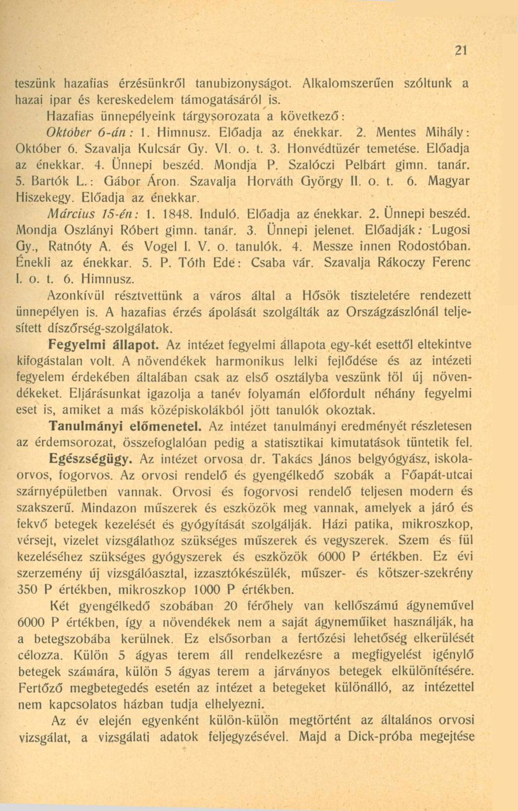21 teszünk hazafias érzésünkről tanúbizonyságot. Alkalomszerűen szóltunk a hazai ipar és kereskedelem támogatásáról is. Hazafias ünnepélyeink tárgysorozata a következő: Október 6 -án : 1. Himnusz.