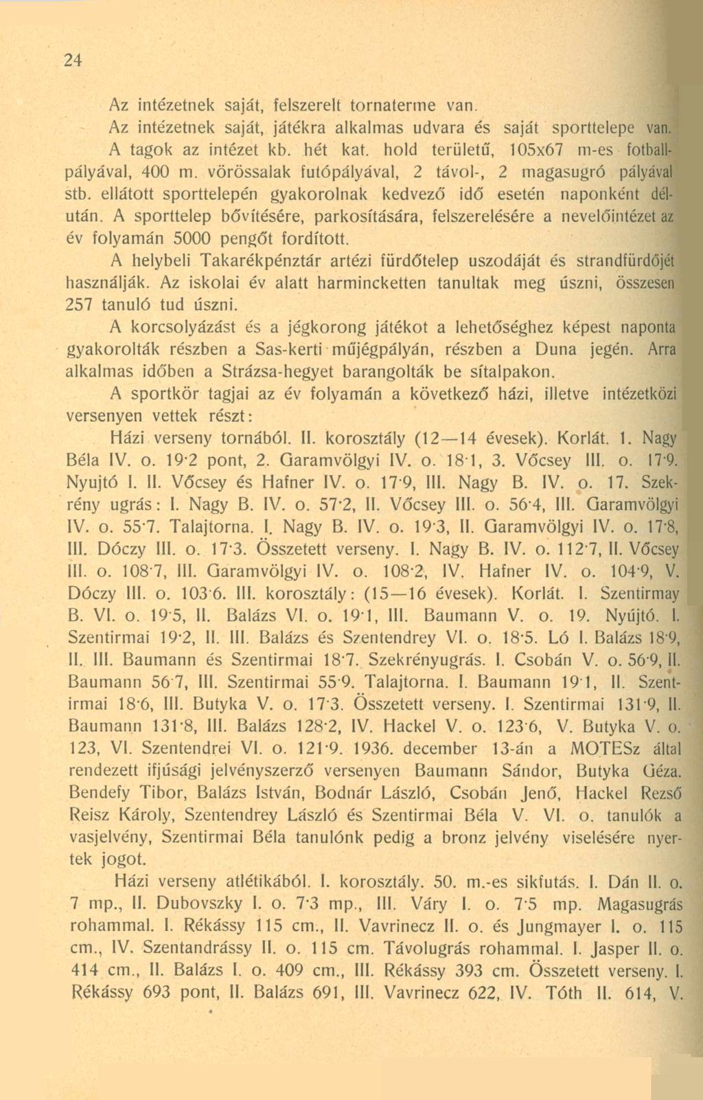 24 Az intézetnek saját, felszerelt tornaterme van. Az intézetnek saját, játékra alkalmas udvara és saját sporttelepe van. A tagok az intézet kb. hét kát.